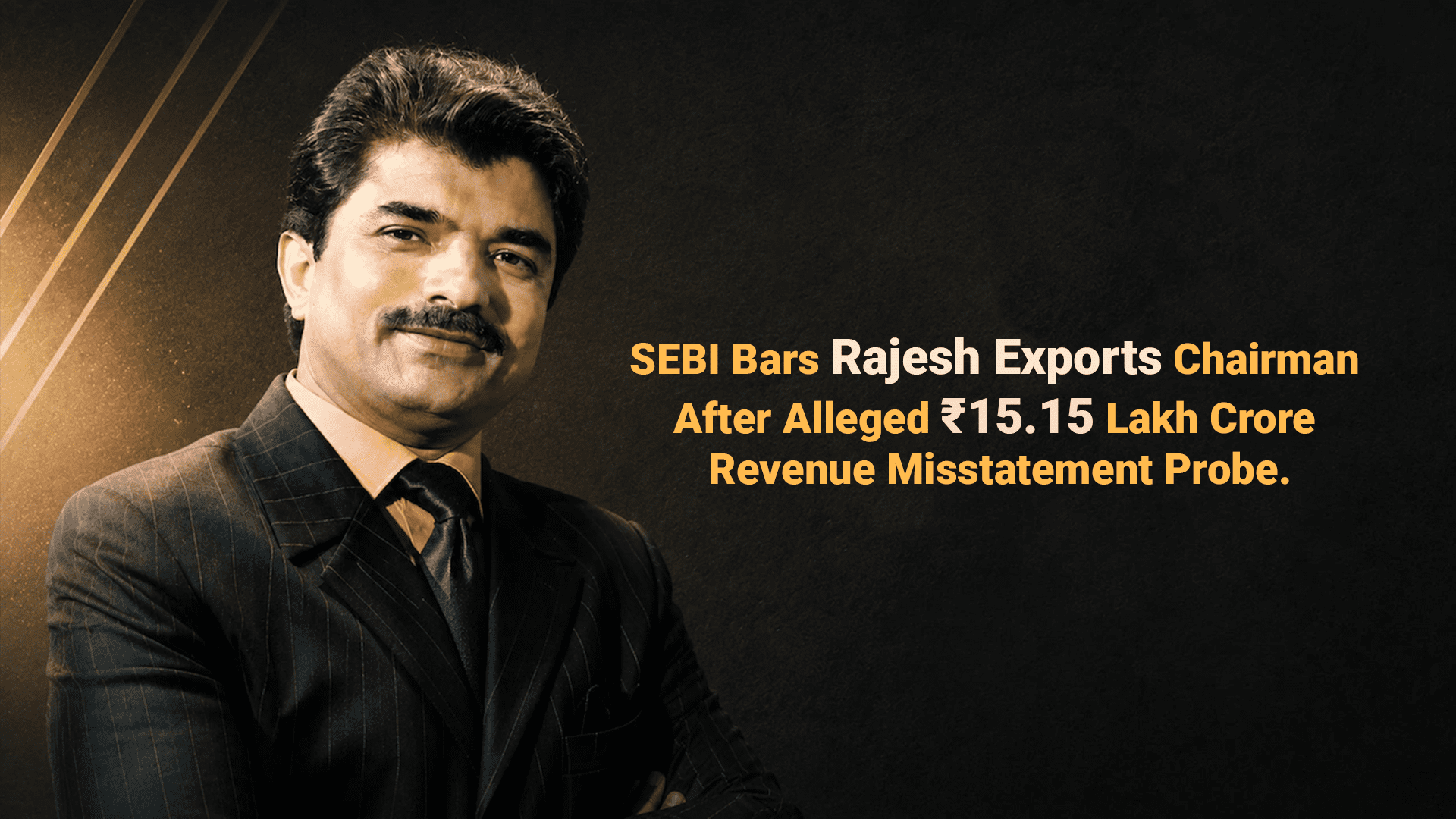 SEBI Bars Rajesh Exports Chairman After Alleged ₹15.15 Lakh Crore Revenue Misstatement Probe